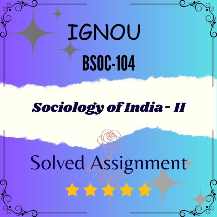 BSOC 104 Solved Assignment - Sociology of India- II