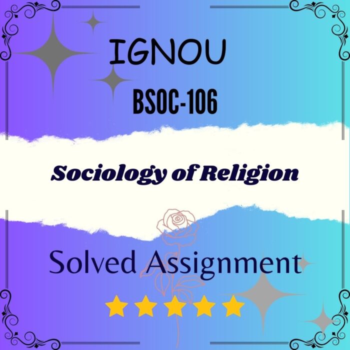 BSOC 106 Solved Assignment - Sociology of Religion BSOC 106 Solved Assignment - Sociology of Religion