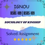 BSOC 109 | BSOS 109 Solved Assignment - SOCIOLOGY OF KINSHIP