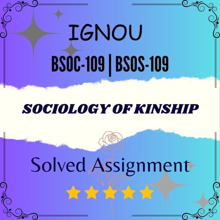 BSOC 109 BSOS 109 Solved Assignment - SOCIOLOGY OF KINSHIP BSOC 109 | BSOS 109 Solved Assignment - SOCIOLOGY OF KINSHIP