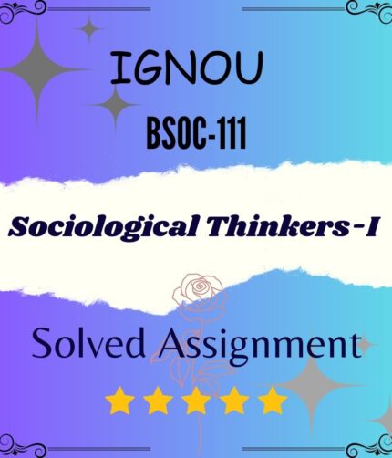 BSOC 111 Solved Assignment - Sociological Thinkers-I