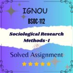 BSOC 112 Solved Assignment - Sociological Research Methods-I
