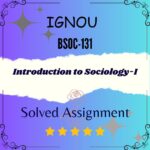 BSOC 131 Solved Assignment - Introduction to Sociology-I