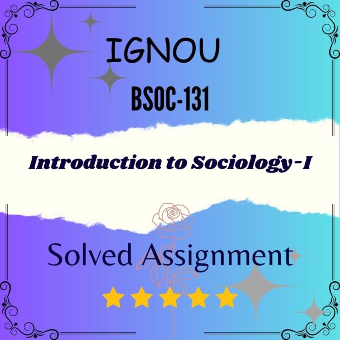 BSOC 131 Solved Assignment - Introduction to Sociology-I