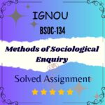 BSOC 134 Solved Assignment - Methods of Sociological Enquiry