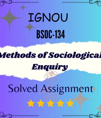 BSOC 134 Solved Assignment - Methods of Sociological Enquiry