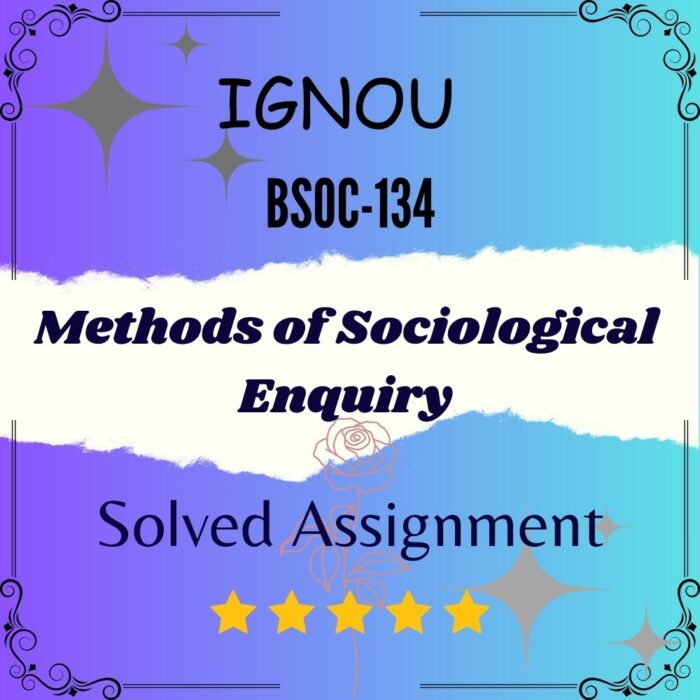 BSOC 134 Solved Assignment - Methods of Sociological Enquiry BSOC 134 Solved Assignment - Methods of Sociological Enquiry