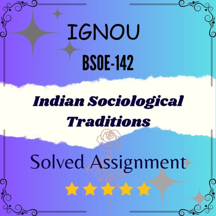 BSOE 142 Solved Assignment - Indian Sociological Traditions BSOE 142 Solved Assignment - Indian Sociological Traditions