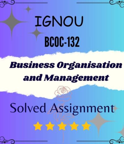 BCOC 132 Solved Assignment - Business Organisation and Management