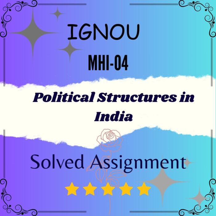 MHI 04 Solved Assignment - Political Structures in India MHI 04 Solved Assignment - Political Structures in India