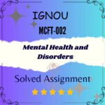 MCFT 002 Solved Assignment - Mental Health and Disorders