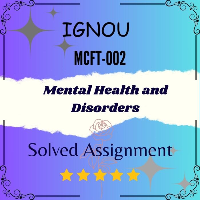MCFT 002 Solved Assignment - Mental Health and Disorders