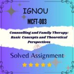 MCFT-003 Solved Assignment - Counselling and Family Therapy: Basic Concepts and Theoretical Perspectives
