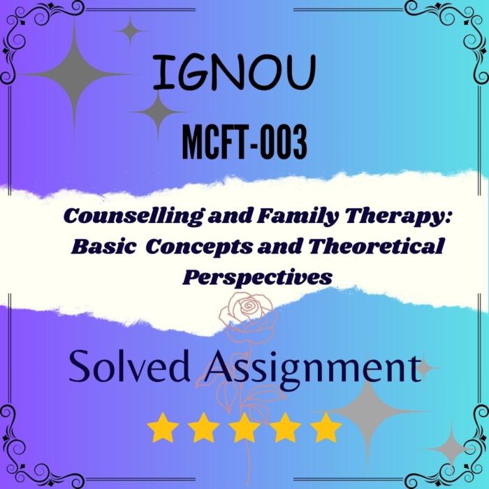MCFT-003 Solved Assignment - Counselling and Family Therapy: Basic Concepts and Theoretical Perspectives