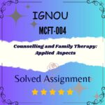 MCFT 004 Solved Assignment - Counselling and Family Therapy Applied Aspects