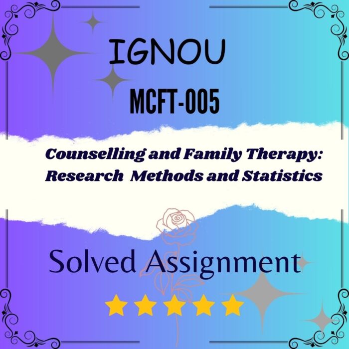 MCFT 005 Solved Assignment - Counselling and Family Therapy Research Methods and Statistics