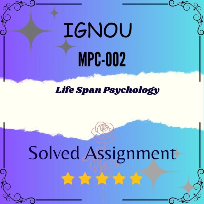 MPC 002 Solved Assignment - Life Span Psychology