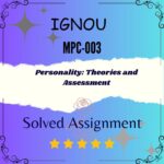 MPC 003 Solved Assignment - PERSONALITY: THEORIES AND ASSESSMENT