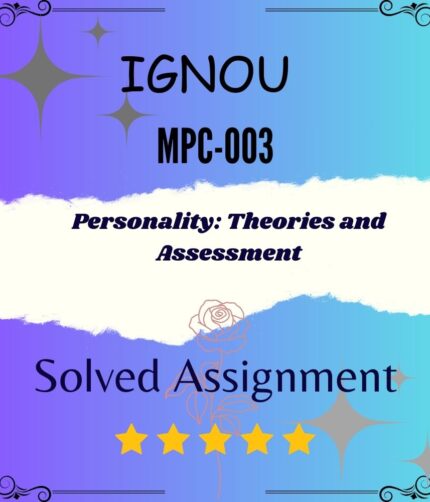 MPC 003 Solved Assignment - PERSONALITY: THEORIES AND ASSESSMENT