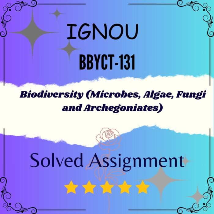 BBYCT 131 Solved Assignment Biodiversity Microbes Algae Fungi and Archegoniates