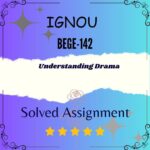 BEGE 142 Solved Assignment - Understanding Drama
