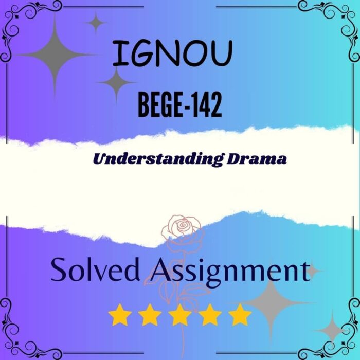 BEGE 142 Solved Assignment - Understanding Drama