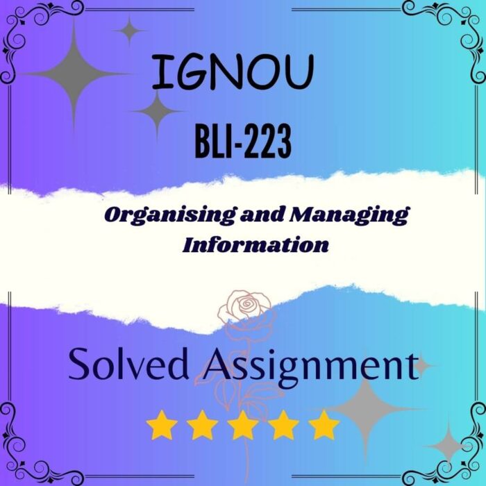 BLI 223 Solved Assignment - ORGANISING AND MANAGING INFORMATION BLI 223 Solved Assignment - ORGANISING AND MANAGING INFORMATION