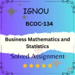 BCOC 134 Solved Assignment - Business Mathematics and Statistics
