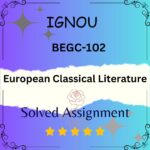 BEGC 102 Solved Assignment - European Classical Literature