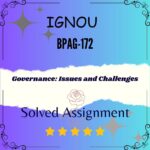 BPAG 172 Solved Assignment - GOVERNANCE ISSUES AND CHALLENGES