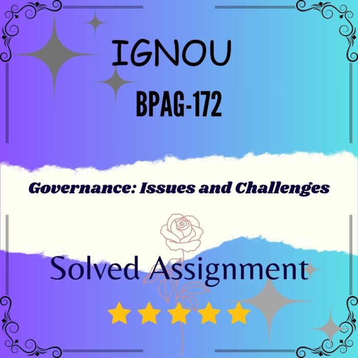 BPAG 172 Solved Assignment - GOVERNANCE ISSUES AND CHALLENGES