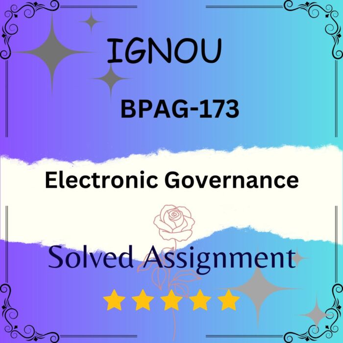 BPAG 173 Solved Assignment - Electronic Governance