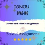 BPAS 186 Solved Assignment - STRESS AND TIME MANAGEMENT