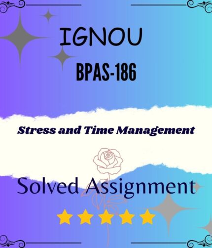BPAS 186 Solved Assignment - STRESS AND TIME MANAGEMENT