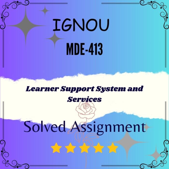 MDE 413 Solved Assignment Learner Support Systems and Services