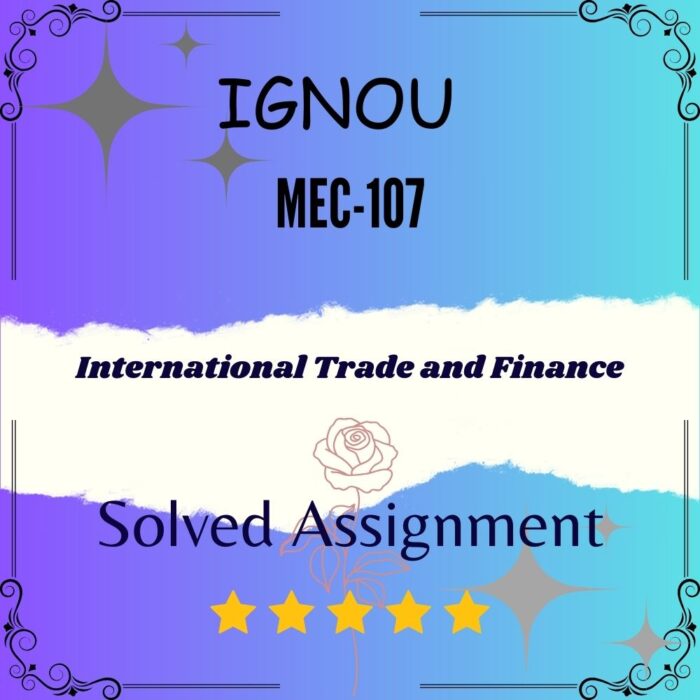 MEC 107 Solved Assignment - INTERNATIONAL TRADE AND FINANCE अंतर्राष्ट्रीय व्यापार और वित्त