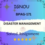 BPAG 171 Solved Assignment - DISASTER MANAGEMENT