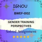 BWEF 002 Solved Assignment - GENDER TRAINING PERSPECTIVES