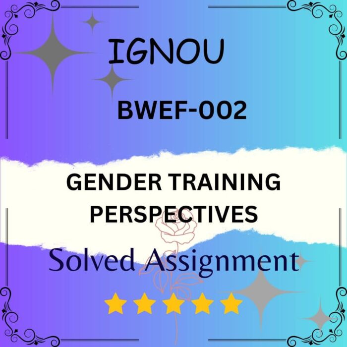 BWEF 002 Solved Assignment - GENDER TRAINING PERSPECTIVES