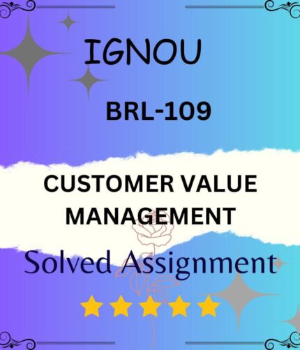 BRL 109 Solved Assignment - CUSTOMER VALUE MANAGEMENT