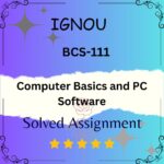 BCS 111 Solved Assignment - Computer Basics and PC Software
