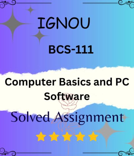 BCS 111 Solved Assignment - Computer Basics and PC Software