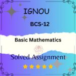 BCS 12 Solved Assignment - Basic Mathematics