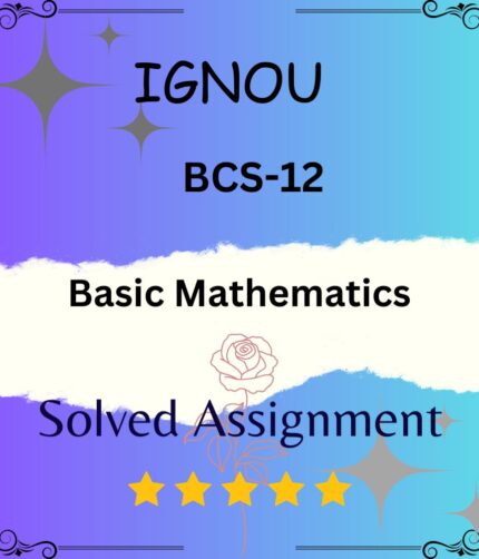 BCS 12 Solved Assignment - Basic Mathematics