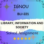 BLI 221 Solved Assignment - LIBRARY, INFORMATION AND SOCIETY