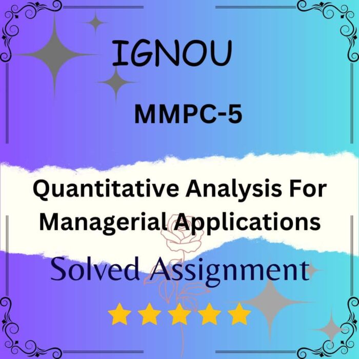 MMPC 5 Solved Assignment - Quantitative Analysis For Managerial Applications