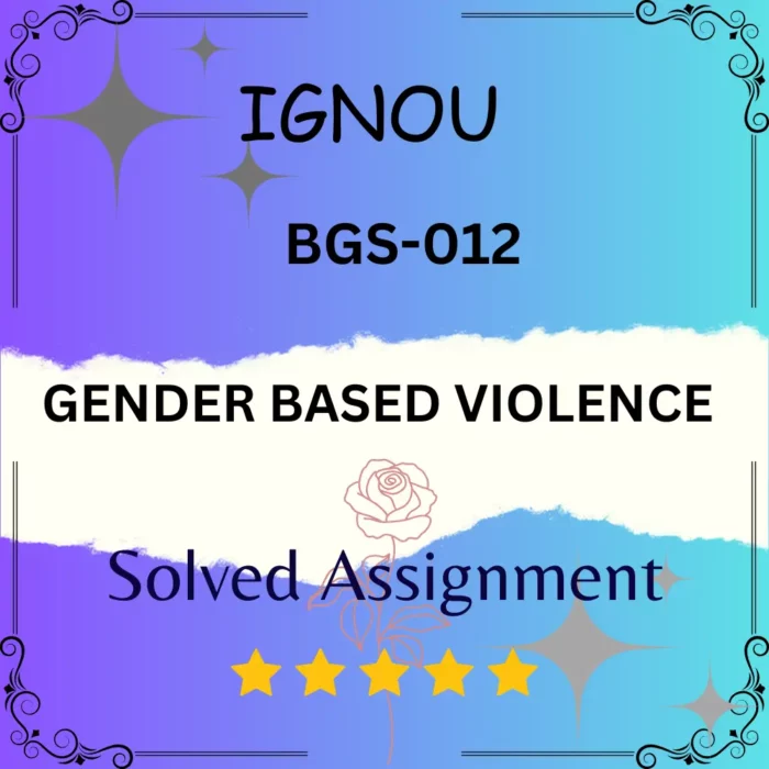BGS 12 Solved Assignment - GENDER BASED VIOLENCE