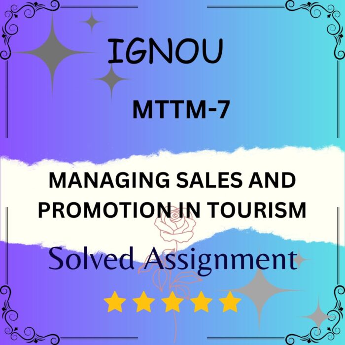 MTTM 7 Solved Assignment - MANAGING SALES AND PROMOTION IN TOURISM