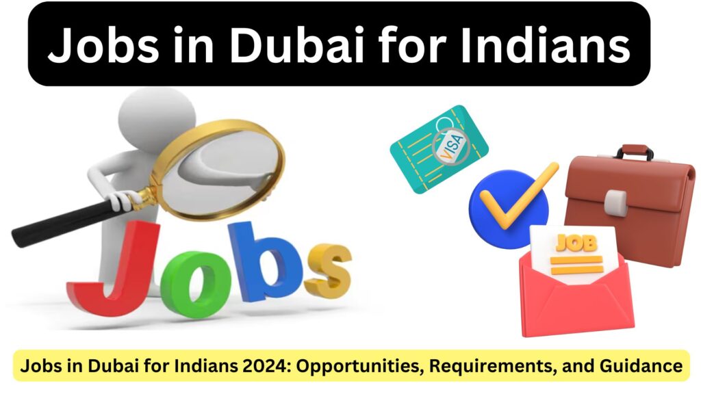 Jobs in Dubai for Indians 2024: Opportunities, Requirements, and Guidance