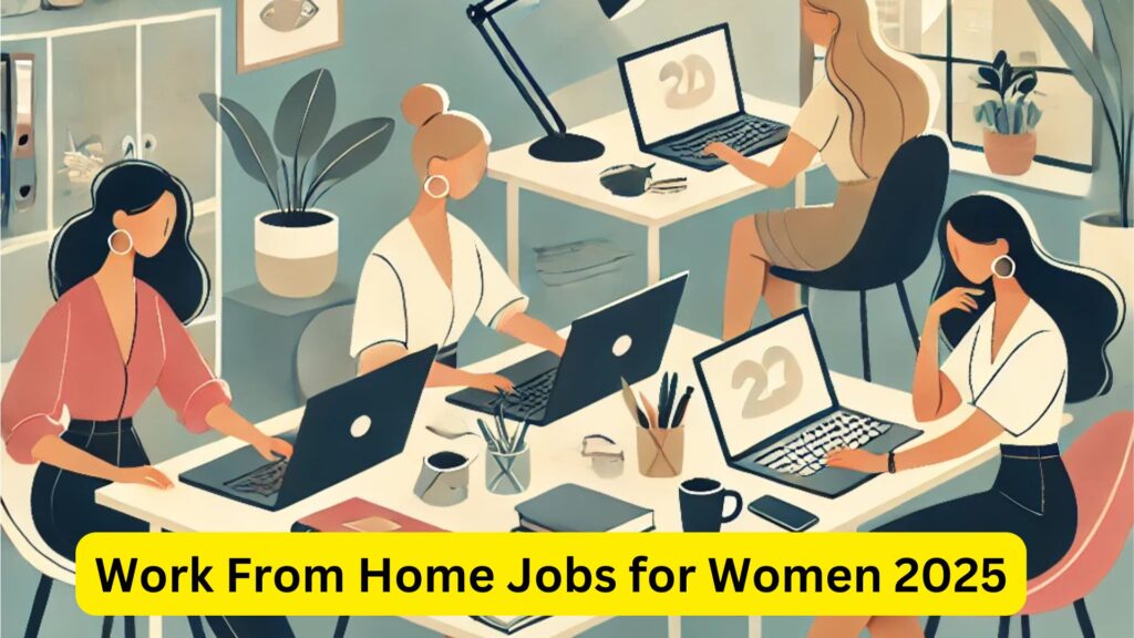 Work From Home Jobs for Women 2025: A Comprehensive Guide